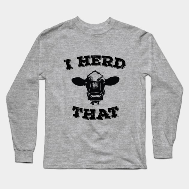 Cow - I Herd That Long Sleeve T-Shirt by Kudostees